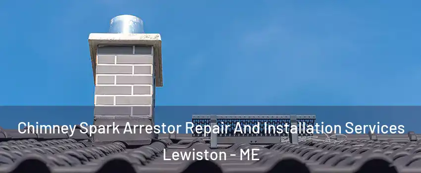  Chimney Spark Arrestor Repair And Installation Services Lewiston - ME