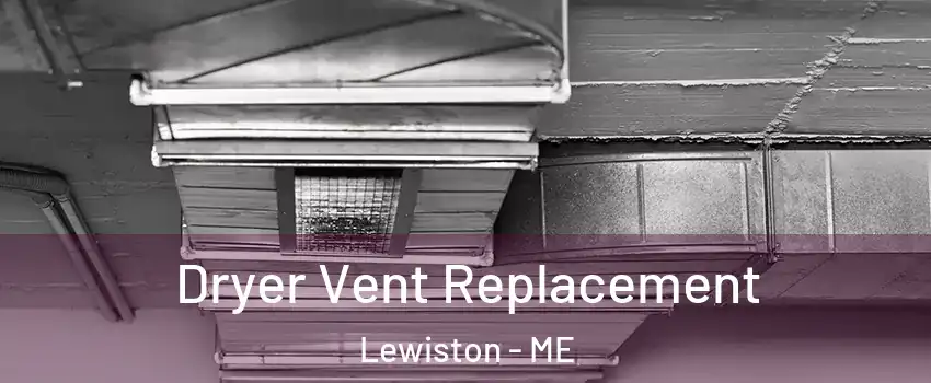  Dryer Vent Replacement Lewiston - ME