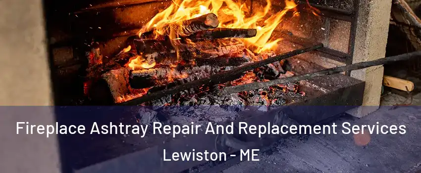  Fireplace Ashtray Repair And Replacement Services Lewiston - ME