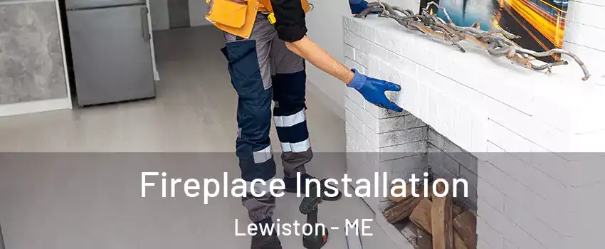  Fireplace Installation Lewiston - ME