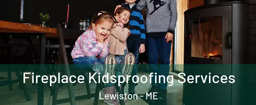  Fireplace Kidsproofing Services Lewiston - ME