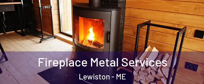  Fireplace Metal Services Lewiston - ME