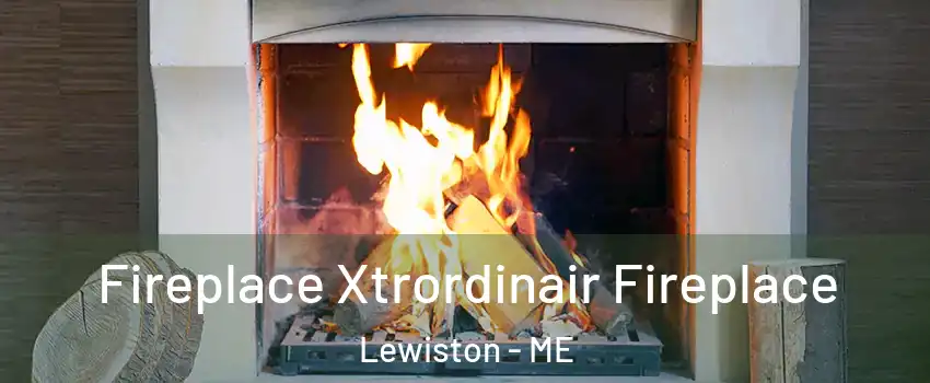  Fireplace Xtrordinair Fireplace Lewiston - ME