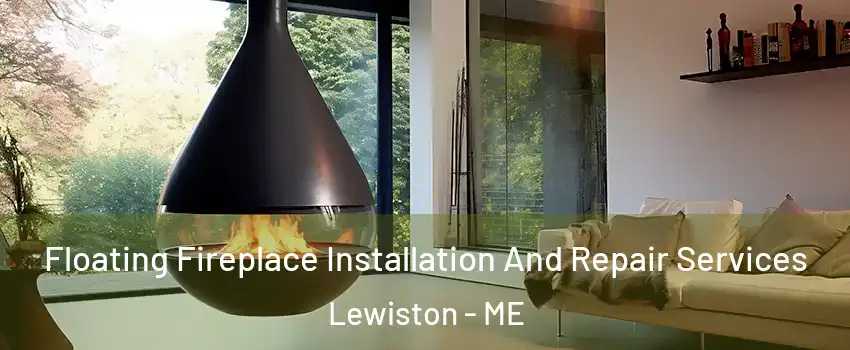  Floating Fireplace Installation And Repair Services Lewiston - ME
