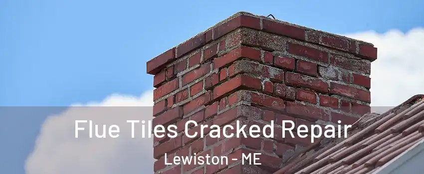  Flue Tiles Cracked Repair Lewiston - ME