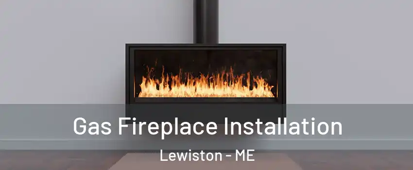  Gas Fireplace Installation Lewiston - ME
