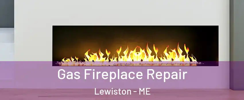  Gas Fireplace Repair Lewiston - ME
