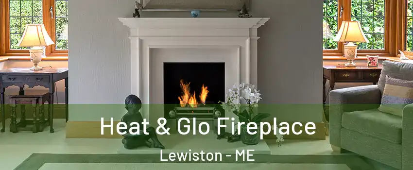  Heat & Glo Fireplace Lewiston - ME