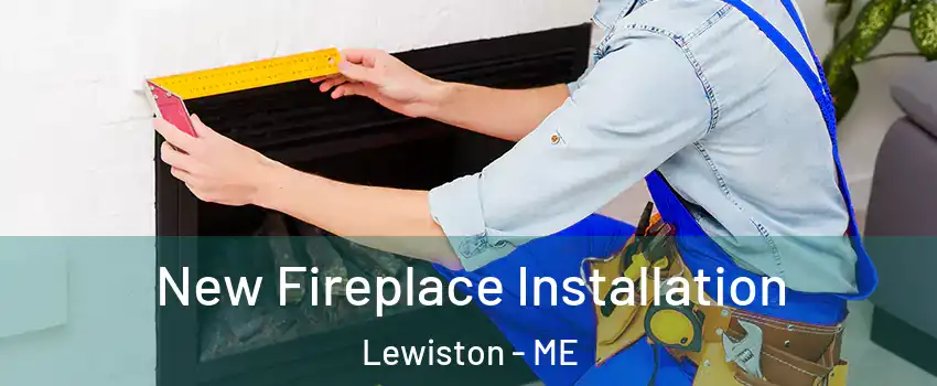  New Fireplace Installation Lewiston - ME