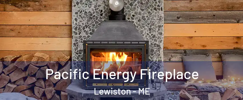  Pacific Energy Fireplace Lewiston - ME