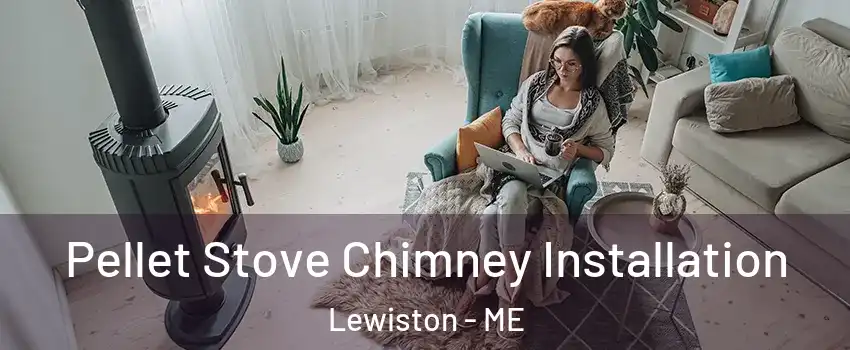  Pellet Stove Chimney Installation Lewiston - ME