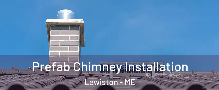 Prefab Chimney Installation Lewiston - ME