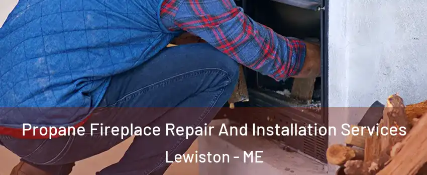  Propane Fireplace Repair And Installation Services Lewiston - ME