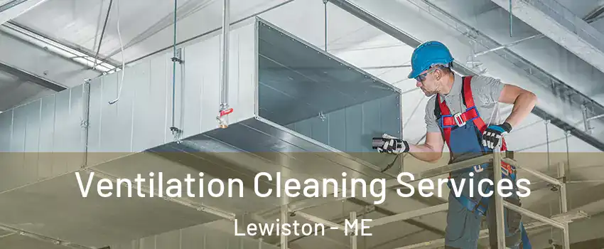  Ventilation Cleaning Services Lewiston - ME
