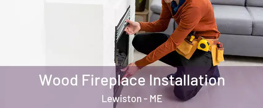  Wood Fireplace Installation Lewiston - ME